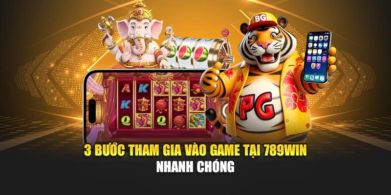  3 bước tham gia vào game tại 789WIN nhanh chóng