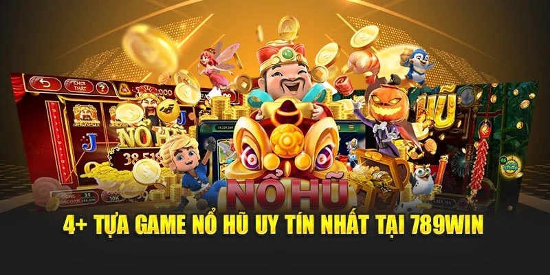 4+ tựa game nổ hũ uy tín nhất tại 789WIN