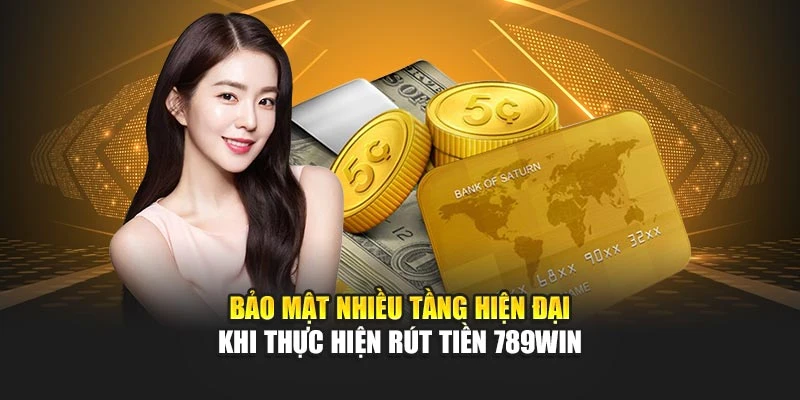 Bảo mật nhiều tầng hiện đại khi thực hiện rút tiền 789WIN