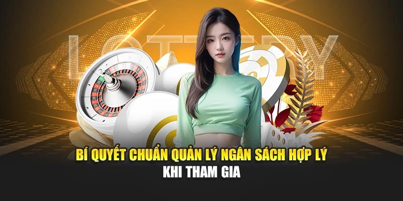 Bí quyết chuẩn quản lý ngân sách hợp lý khi tham gia