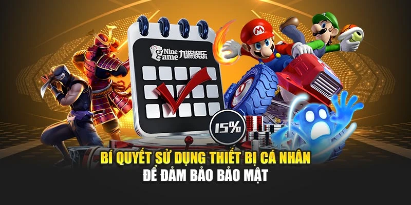 Bí quyết sử dụng thiết bị cá nhân để đảm bảo bảo mật