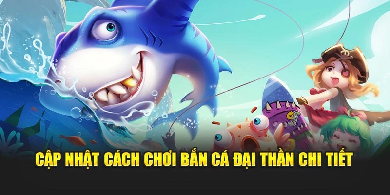 Cập nhật cách chơi bắn cá Đại Thần chi tiết