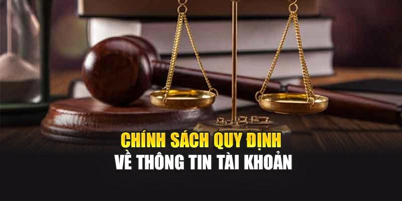 Chính sách quy định về thông tin tài khoản