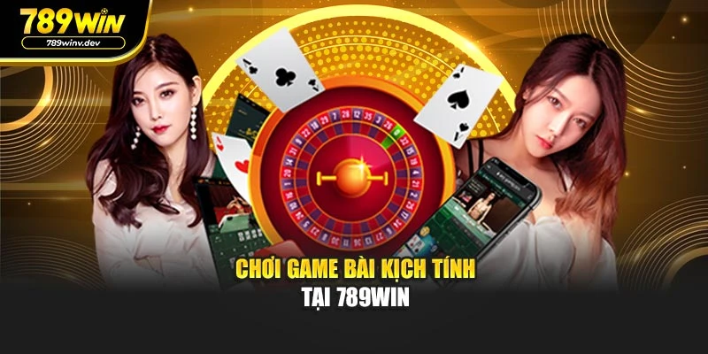 Chơi game bài kịch tính tại 789WIN