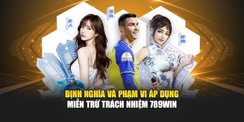 Định nghĩa và phạm vi áp dụng miễn trừ trách nhiệm 789WIN