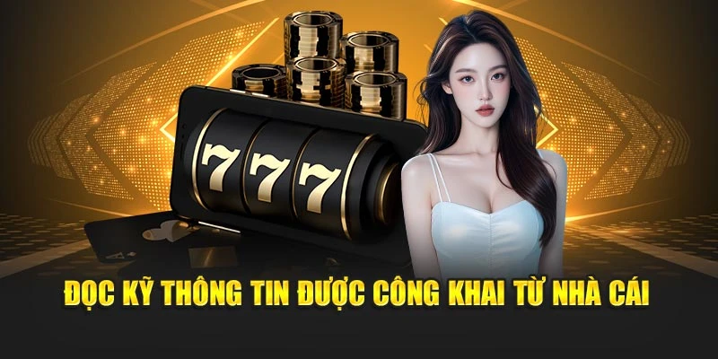 Đọc kỹ thông tin được công khai từ nhà cái