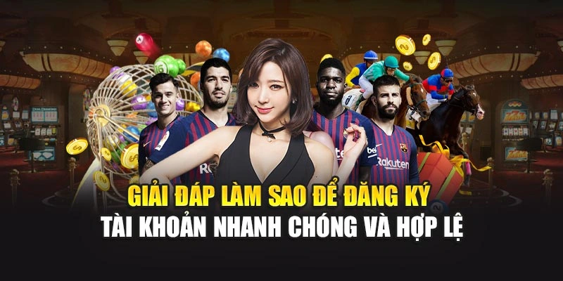 Giải đáp làm sao để đăng ký tài khoản nhanh chóng và hợp lệ