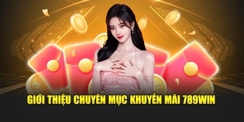 Giới thiệu chuyên mục khuyến mãi 789WIN