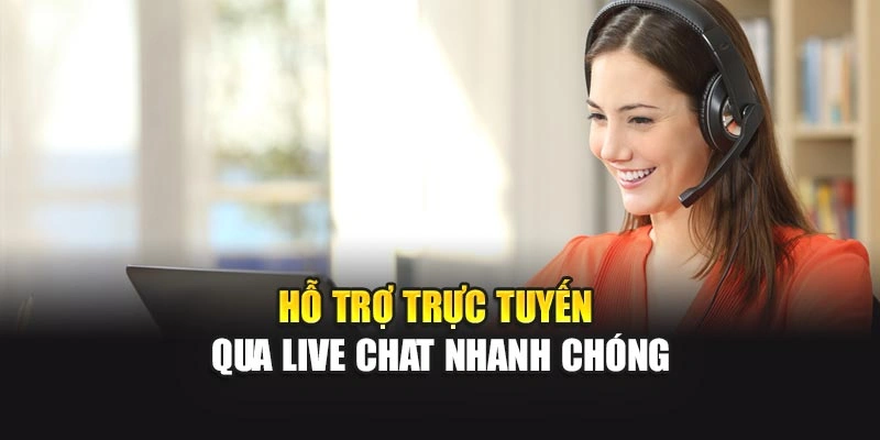 Hỗ trợ trực tuyến qua live chat nhanh chóng