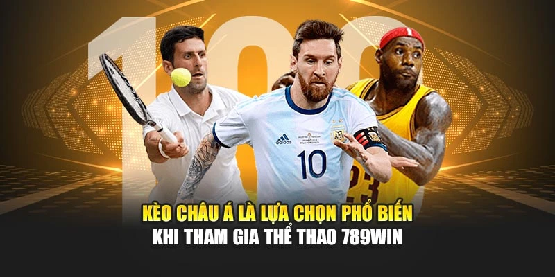 Kèo châu Á là lựa chọn phổ biến khi tham gia thể thao 789WIN