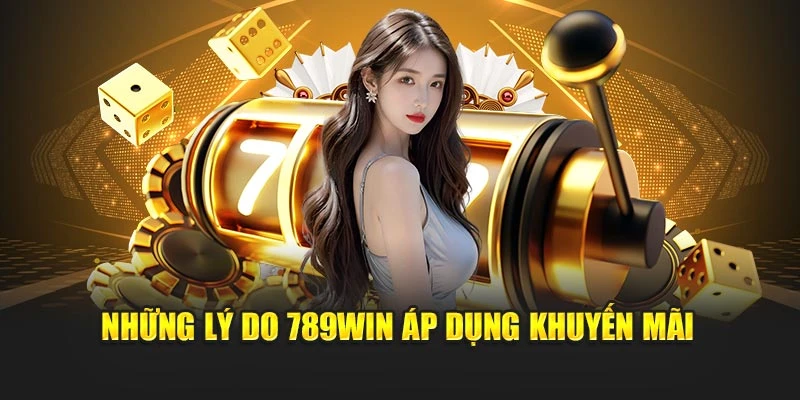 Những lý do 789WIN áp dụng khuyến mãi