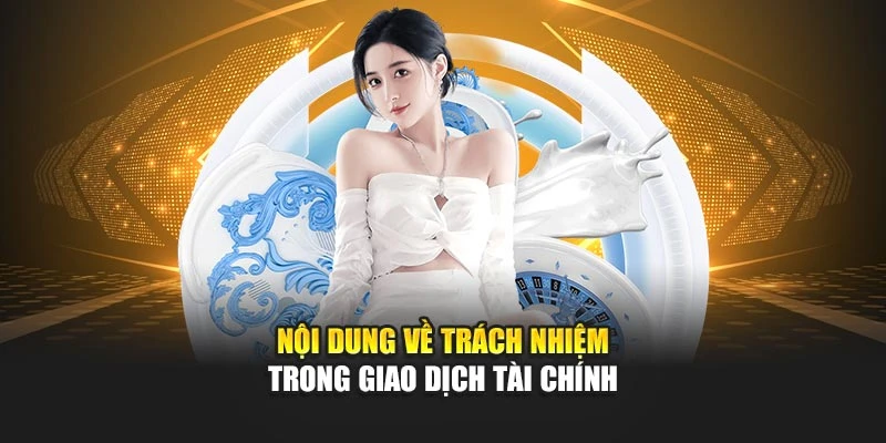Nội dung về trách nhiệm trong giao dịch tài chính