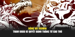 Rồng Hổ 789WIN - Tham Khảo Bí Quyết Đánh Thắng Từ Cao Thủ