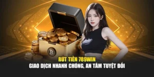 Rút Tiền 789win – Giao Dịch Nhanh Chóng, An Tâm Tuyệt Đối