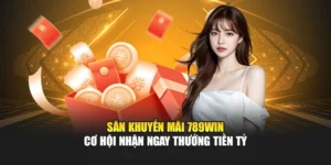 Săn Khuyến Mãi 789WIN - Cơ Hội Nhận Ngay Thưởng Tiền Tỷ