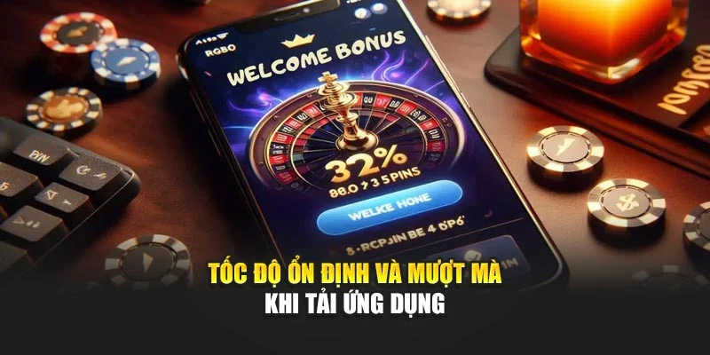 Tốc độ ổn định và mượt mà khi tải ứng dụng