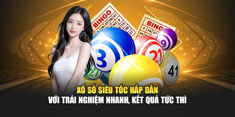 Xổ số siêu tốc hấp dẫn với trải nghiệm nhanh, kết quả tức thì