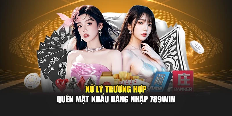 Xử lý trường hợp quên mật khẩu đăng nhập 789WIN